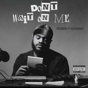 Don't Wait On Me (feat. Dreamrboy)