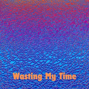 Wasting My Time