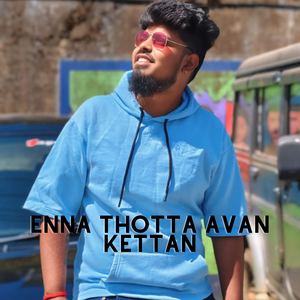 Enna Thotta Avan Kettan