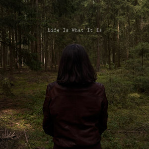 Life Is What It Is