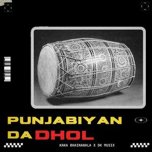 Punjabiyan Da Dhol (feat. Kaka Bhainiawala)