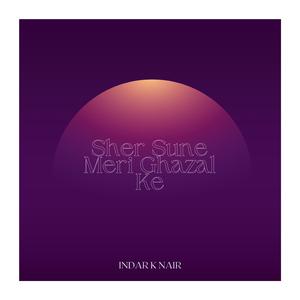 SHER SUNE MERI GHAZAL KE