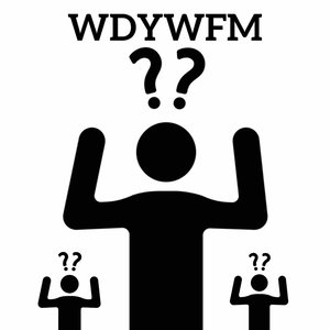 W.D.Y.W.F.M.