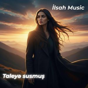 Taleyə susmuş