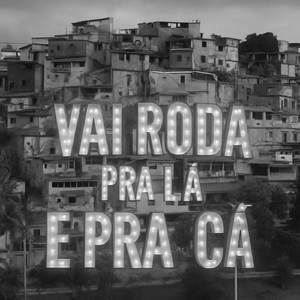 VAI RODA PRA LÁ E PRA CÁ