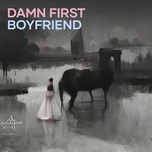 Damn first boyfriend