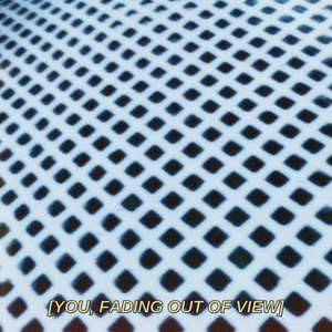 You, Fading out of View
