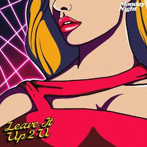 Leave It Up 2 U