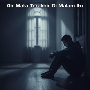 Air Mata Terakhir di Malam Itu