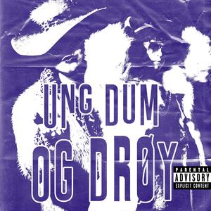 UNG DUM OG DRØY (feat. Zeverin, Cal the dragon & Daven)