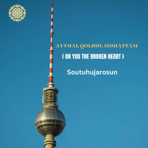 Ayyuhal Qolbul Muhattom (Oh You the Broken Heart)