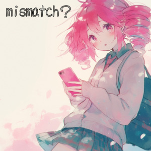 mismatch? (feat. 重音テト)