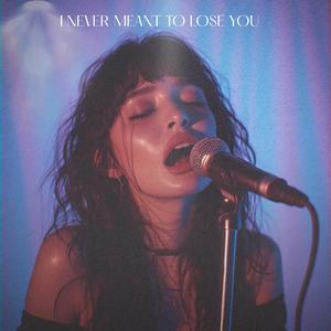 I Never Meant to Lose You