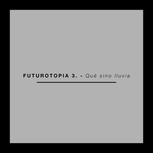 Futurotopia 3. - Qué sino lluvia