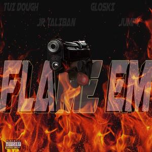 Flame Em (feat. Tuz Dough, Gloskii B & Jumpy)