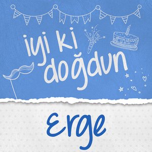 Doğum Günün Kutlu Olsun Erge