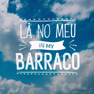 Lá no Meu Barraco
