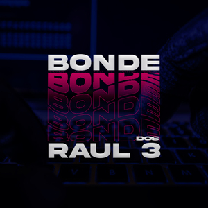 Bonde dos Raul 3