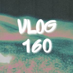 VLOG 160