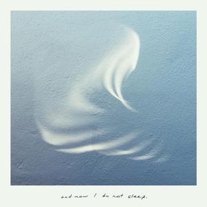 And Now I Do Not Sleep