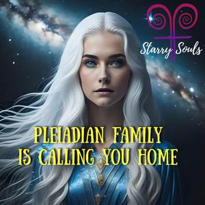 Pleiadian family is calling you Home