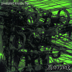 PIXELATED KISSES (MAYETRIX Flip)