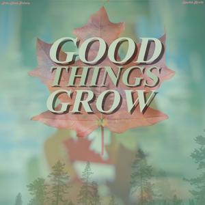 Good Things Grow