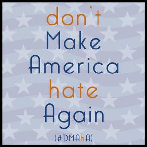 Don't Make America Hate Again