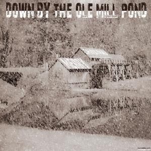 A TIMELESS TALE (DOWN BY THE OLE MILL POND)