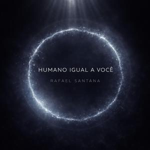 HUMANO IGUAL A VOCÊ