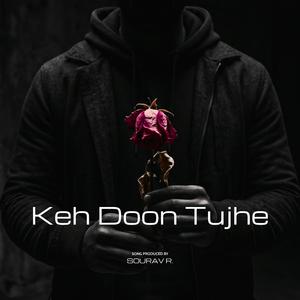 Keh Doon Tujhe