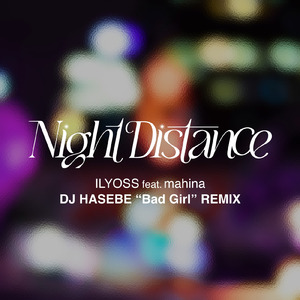 Night Distance (DJ HASEBE “Bad Girl” Remix)