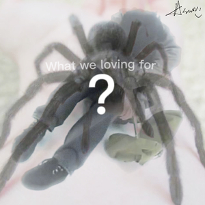 What We Loving For