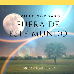 Neville Goddard: Fuera de Este Mundo (Audiolibro)