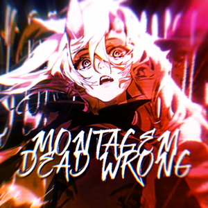 MONTAGEM DEAD WRONG