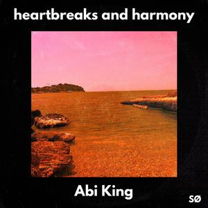 Heartbreaks and harmony (feat. Abi King)