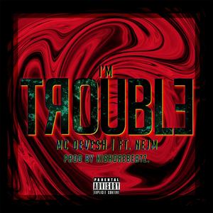 I'm Trouble (feat. Nejm)