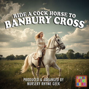Ride A Cock Horse To Banbury Cross (Nursery Rhyme Version)