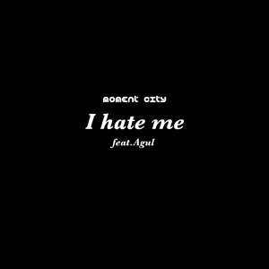 I hate me (feat. Agul)