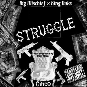 STRUGGLE BIG MISCHIEF & (feat. KING DUKE)