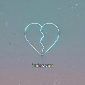 i miss you