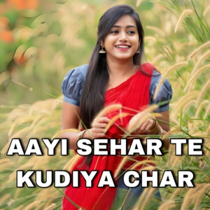 Aayi Sehar Te Kudiya Char (Remix)