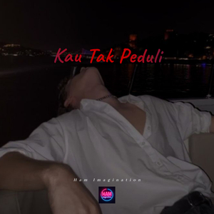 Kau Tak Peduli
