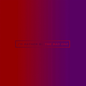 I'd Rather Be the Bad One (feat. Dion)