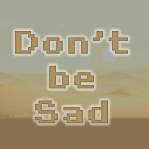Don't be Sad
