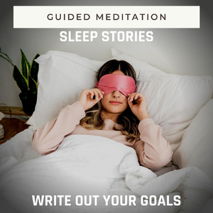 Guided Meditation: Write out Your Goals, Pt. 1