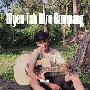 Biyen Tak Kiro Gampang