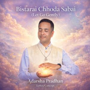Bistarai Chhoda Sabai (Let Go Gently)