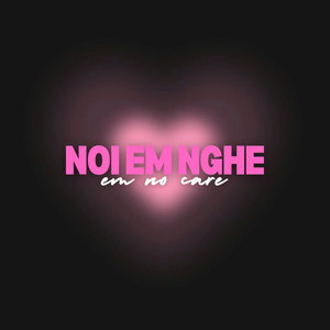 Nói Em Nghe (em không care)