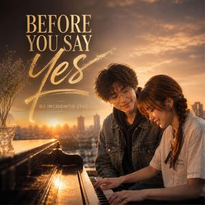 BEFORE YOU SAY YES